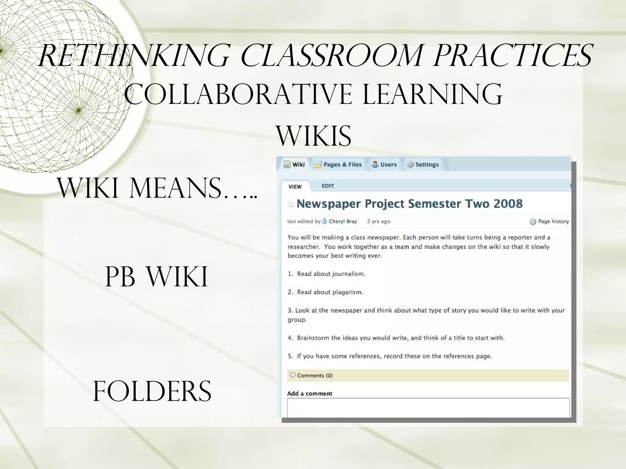 Rethinking Classroom Practices Collaborative Learning Wikis Wiki Means….. PB Wiki Folders  