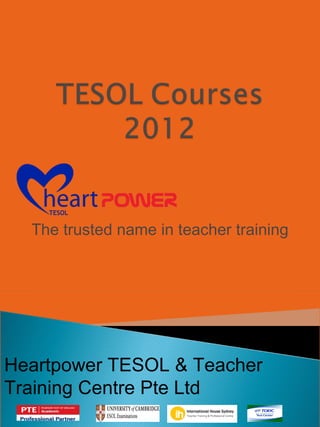 The trusted name in teacher training




Heartpower TESOL & Teacher
Training Centre Pte Ltd
 