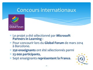 Concours internationaux

Le projet a été sélectionné par Microsoft
Partners in Learning :
Pour concourir lors du Global Fo...
