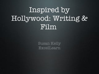Inspired by Hollywood: Writing & Film  ,[object Object],[object Object]
