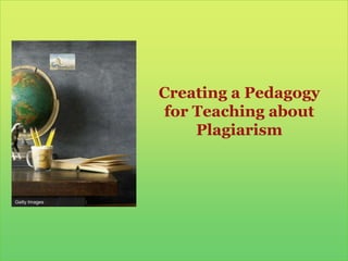 Creating a Pedagogy for Teaching about PlagiarismGetty Images