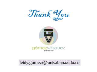 leidy.gomez1@unisabana.edu.co
Thank You
 