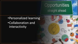 •Personalized learning
•Collaboration and
interactivity
Chryssanthe Sotiriou, Doukas School
 