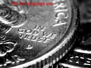 Pay for language use




                       24
 