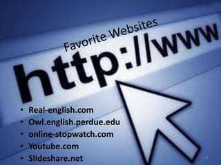 •   Real-english.com
•   Owl.english.perdue.edu
•   online-stopwatch.com
•   Youtube.com
•   Slideshare.net           34
 
