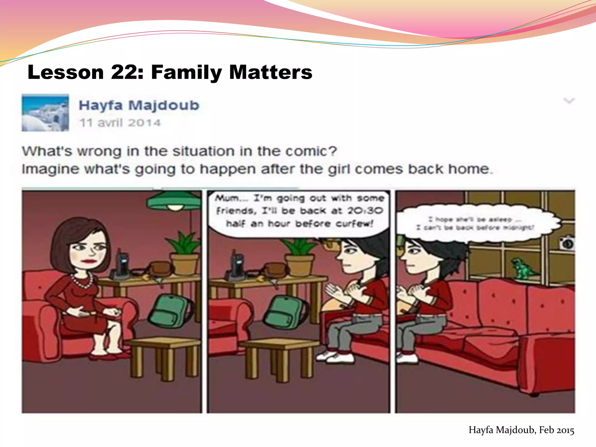 Lesson 22: Family Matters
Hayfa Majdoub, Feb 2015
 