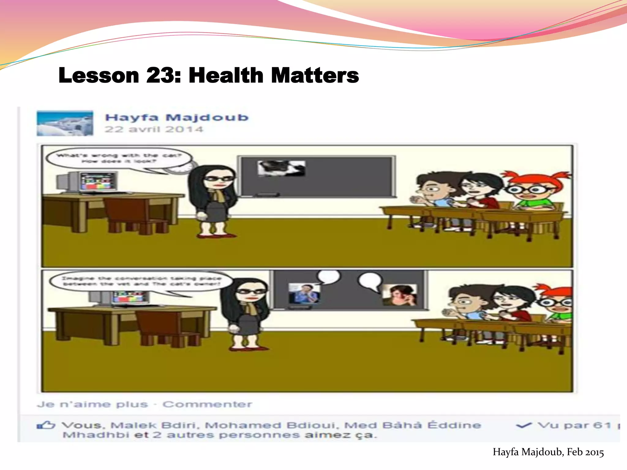 Lesson 23: Health Matters
Hayfa Majdoub, Feb 2015
 