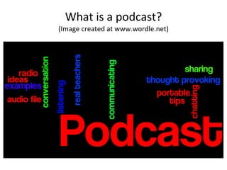 What is a podcast? (Image created at www.wordle.net) 