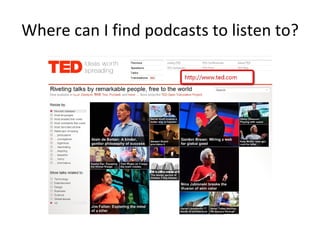 Where can I find podcasts to listen to? 