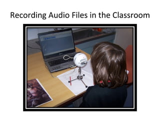 Recording Audio Files in the Classroom 