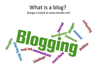What is a blog?  (Image created at www.wordle.net) 
