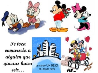 Te toca enviarselo a alguien que quieras hacer reir… FIN … 