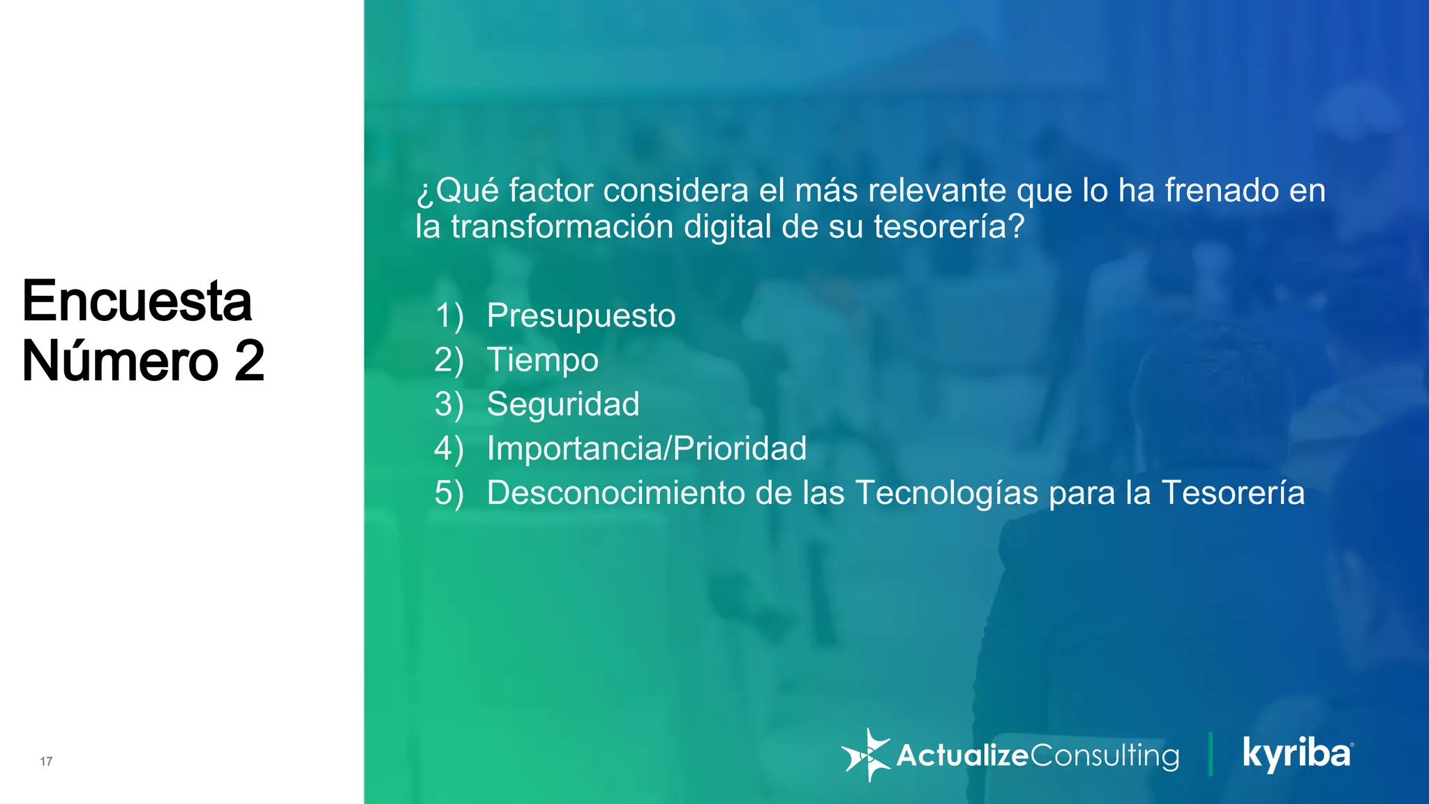 Kyriba.com Copyright © 2021 Kyriba Corp. All rights reserved. | Proprietary & Confidential
17
Encuesta
Número 2
¿Qué factor considera el más relevante que lo ha frenado en
la transformación digital de su tesorería?
1) Presupuesto
2) Tiempo
3) Seguridad
4) Importancia/Prioridad
5) Desconocimiento de las Tecnologías para la Tesorería
 