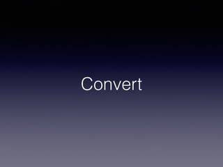 Convert
 