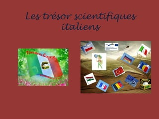 Les trésor scientifiques
italiens
 