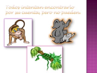 Todos intentan encontrarlo por su cuenta, pero no pueden. 