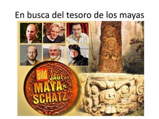 En busca del tesoro de los mayas,[object Object]