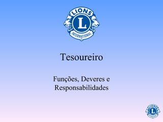 Tesoureiro
Funções, Deveres e
Responsabilidades
 