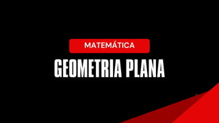 MATEMÁTICA
GEOMETRIA PLANA
 