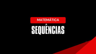 MATEMÁTICA
SEQUENCIAS
^
 