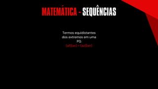 Termos equidistantes
dos extremos em uma
PG
(a1)(ax) = (az)(an)
MATEMÁTICA - SEQUENCIAS
n
´ ^
 