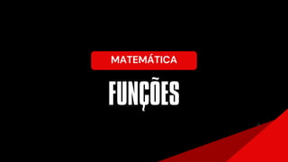 FUNCOES
MATEMÁTICA
~
~
 
