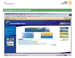Calculadora do Tesouro Direto
Calculadora do Tesouro Direto
 