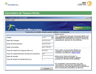 Calculadora do Tesouro Direto
Calculadora do Tesouro Direto
 