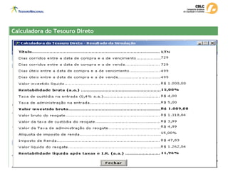 Calculadora do Tesouro Direto
Calculadora do Tesouro Direto
 