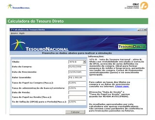 Calculadora do Tesouro Direto
Calculadora do Tesouro Direto
 