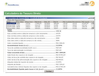 Calculadora do Tesouro Direto
Calculadora do Tesouro Direto
 