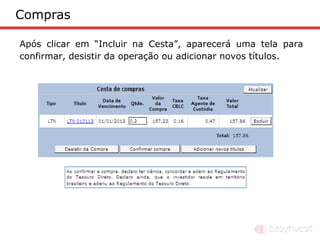 Compras

Após clicar em “Incluir na Cesta”, aparecerá uma tela para
confirmar, desistir da operação ou adicionar novos títulos.
 
