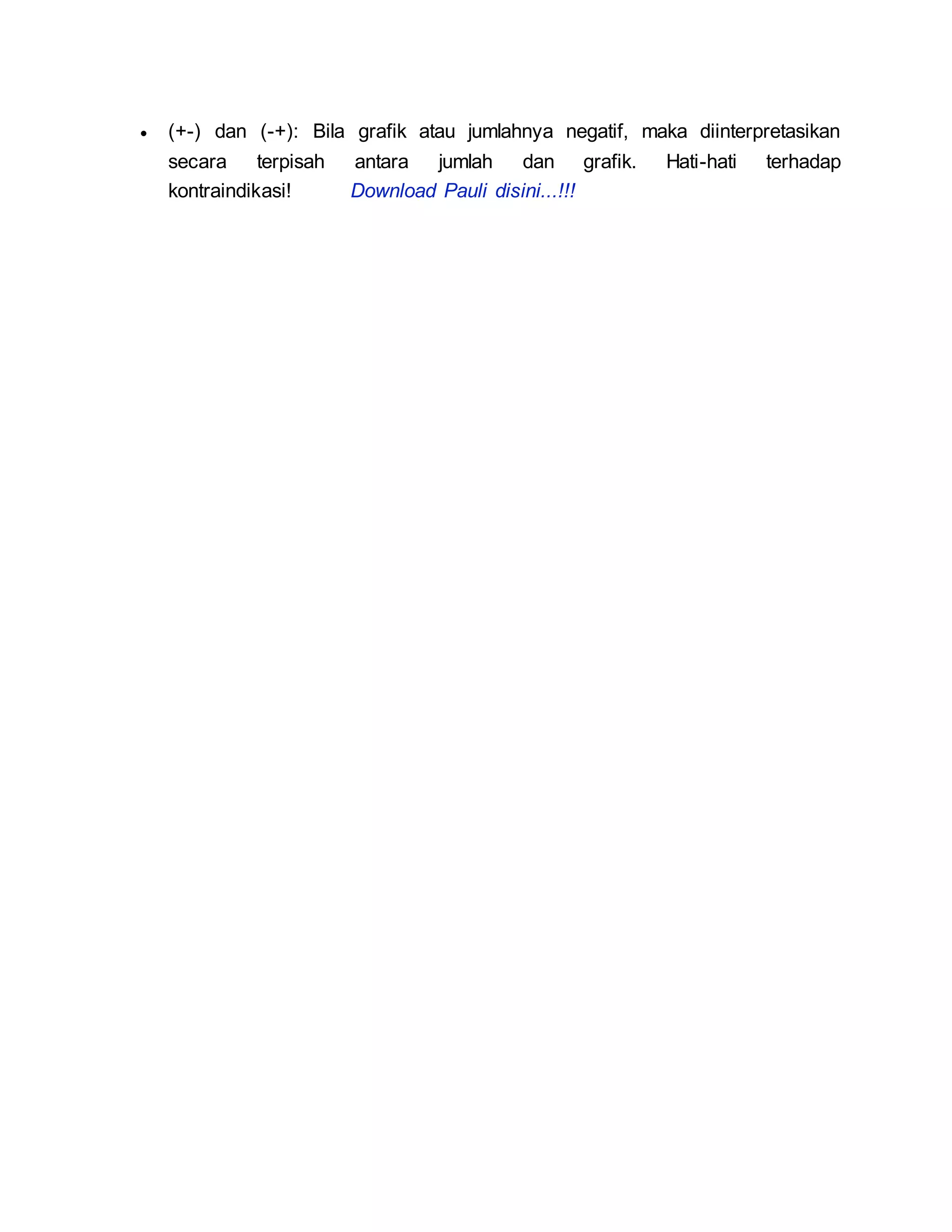  (+-) dan (-+): Bila grafik atau jumlahnya negatif, maka diinterpretasikan
secara terpisah antara jumlah dan grafik. Hati-hati terhadap
kontraindikasi! Download Pauli disini...!!!
 