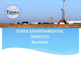 TERRA ENVIRONMENTAL
SERVICES
Romania
 