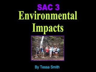 SAC 3 Environmental Impacts By Tessa Smith 