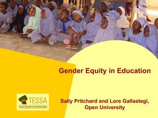 Gender Equity in Education



Sally Pritchard and Lore Gallastegi,
           Open University
 