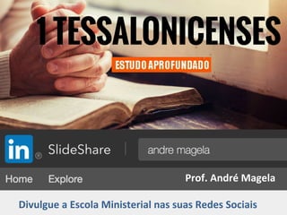 Prof.	André	Magela	
	
Divulgue	a	Escola	Ministerial	nas	suas	Redes	Sociais	
 