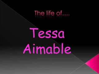 The life of…. TessaAimable 