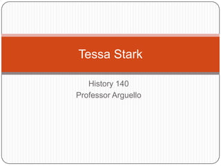 History 140 Professor Arguello Tessa Stark 