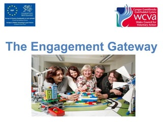The Engagement Gateway 
 