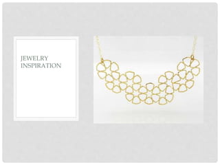 JEWELRY
INSPIRATION
 