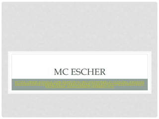 MC ESCHER
H T T P S : / / W W W . G O O G L E . C O M / S E A R C H ? Q = M C + E S C H E R & R L Z = 1 C 5 A C M J _ E N U S 5 2 0
U S 5 2 0 & S O U R C E = L N M S & T B M = I S C H & S A = X & V E D = 0 A H U K E W I A U Z T R 2 O V S A H V E 5 C Y
K H U W 8 A 9 0 Q _ A U I C C G B & B I W = 9 0 8 & B I H = 9 1 5
 