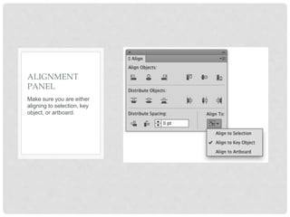 Make sure you are either
aligning to selection, key
object, or artboard.
ALIGNMENT
PANEL
 