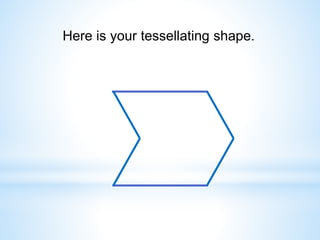 Here is your tessellating shape.
 