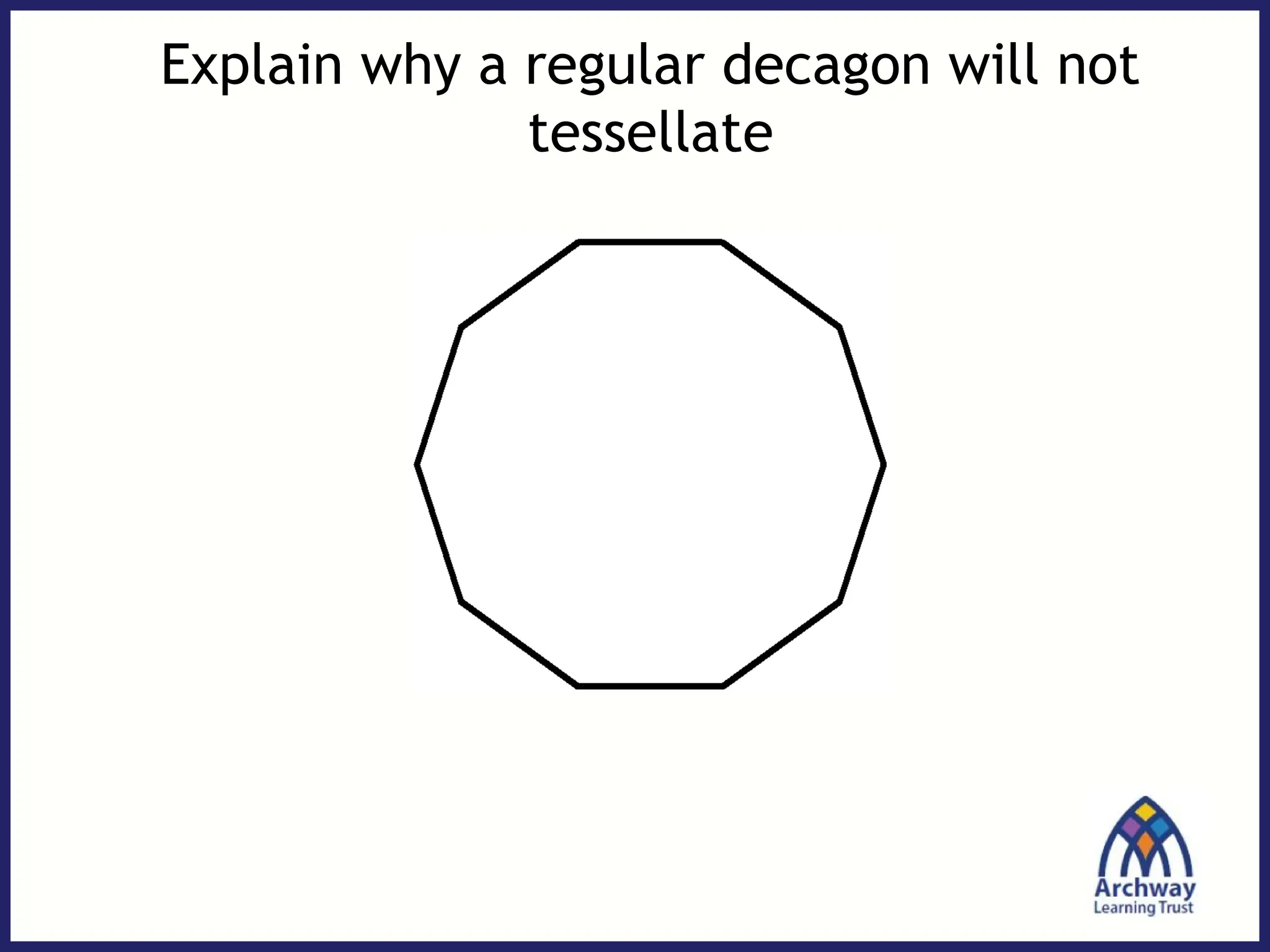 Explain why a regular decagon will not
tessellate
 