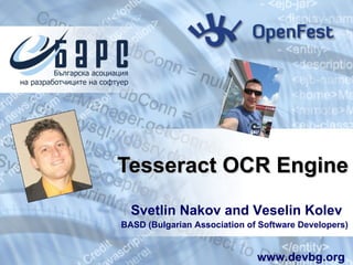 Tesseract OCR Engine Svetlin Nakov and Veselin Kolev BASD (Bulgarian Association of Software Developers) www.devbg.org 