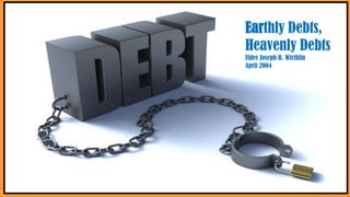 Earthly Debts,
Heavenly Debts
Elder Joseph B. Wirthlin
April 2004
 