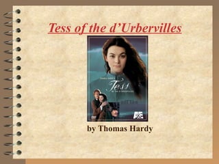 Tess of the d’Urbervilles




       by Thomas Hardy
 