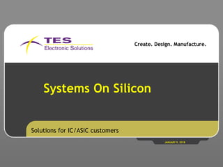 Systems On Silicon
Solutions for IC/ASIC customers
JANUARY 9, 2018
 