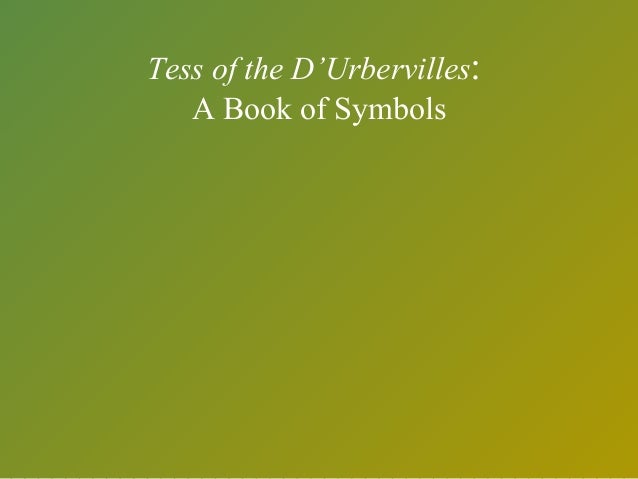 symbolism of colors in tess of the d urbervilles Symbols in tess of the d'urbervilles the d'urberville coach the d'uberville coach is an old legend of the family which angel mentions to tess and alec later explains. symbolism of colors in tess of the d urbervilles Symbols in tess of the d'urbervilles the d'urberville coach the d'uberville coach is an old legend of the family which angel mentions to tess and alec later explains.